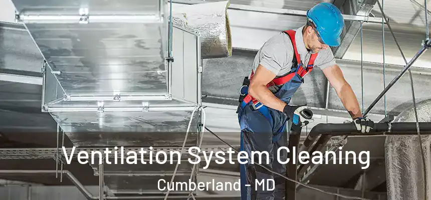 Ventilation System Cleaning Cumberland - MD